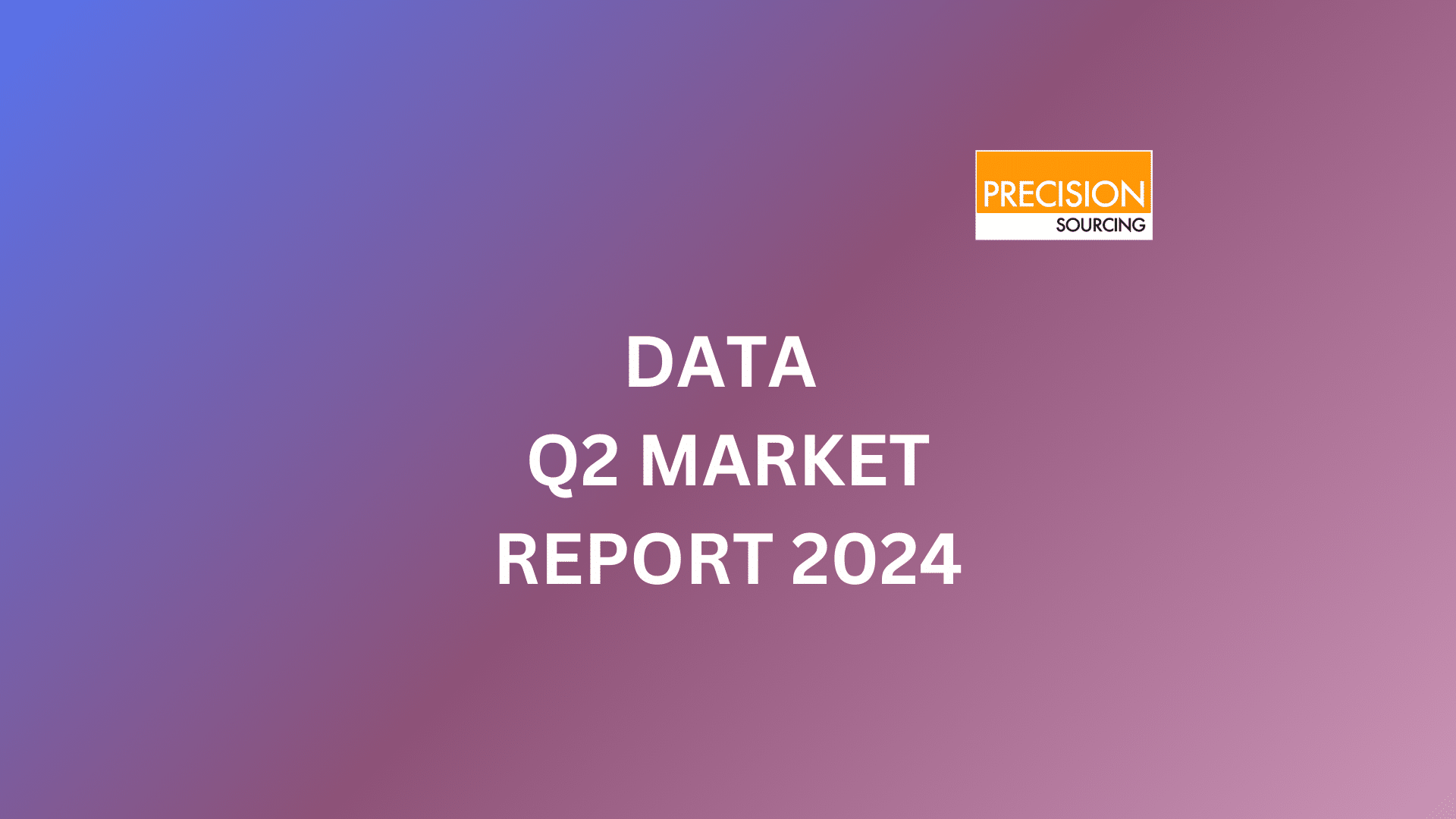 Data Q2 Market Report 2024 Precision Sourcing